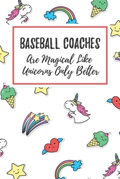 Paperback Baseball Coaches Are Magical Like Unicorns Only Better: 6x9" Lined Notebook/Journal Funny Gift Idea For Baseball Coaches Book