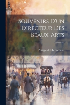 Paperback Souvenirs d'un directeur des beaux-arts; Volume 05 [French] Book