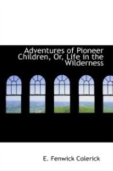 Paperback Adventures of Pioneer Children or Life in the Wilderness Book
