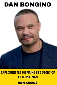 DAN BONGINO: Exploring The Inspiring Life Story Of An Iconic Man