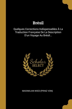 Paperback Brésil: Quelques Corrections Indispensables À La Traduction Française De La Description D'un Voyage Au Brésil... [French] Book