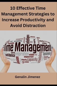 Paperback 10 Effective Time Management Strategies to Increase Productivity and Avoid Distraction Book