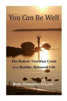 Paperback You Can Be Well: The Holistic Nutrition Guide to a Healthy, Balanced Life Book
