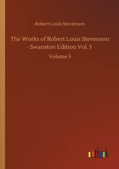 Paperback The Works of Robert Louis Stevenson - Swanston Edition Vol. 5: Volume 5 Book