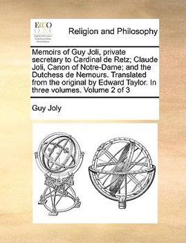 Paperback Memoirs of Guy Joli, private secretary to Cardinal de Retz; Claude Joli, Canon of Notre-Dame; and the Dutchess de Nemours. Translated from the origina Book