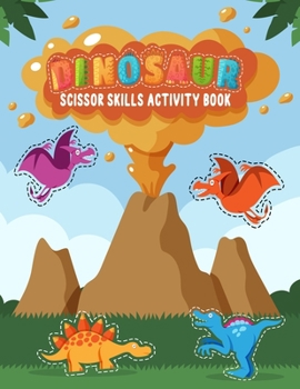 Paperback Dinosaur Scissor Skills Activity Book: Funny Dinosaur Scissor Skills Activity Workbook for Kids Ages 3-5, 3-7 & 4-8 Perfect for Scissor Cutting Practi Book