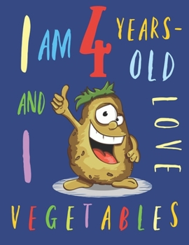 I Am 4 Years-Old and I Love Vegetables: The Colouring Book That Encourages Four-Year-Old Kids to Enjoy Vegetables
