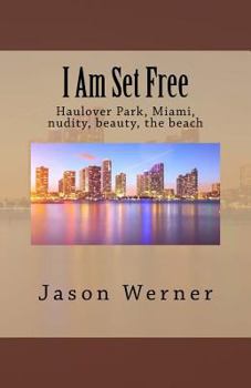 Paperback I Am Set Free: Haulover Park, Miami, nudity, beauty, the beach Book