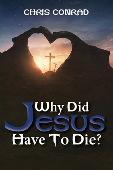 Paperback Why Did Jesus Have to Die?: It's Not What You Think Book