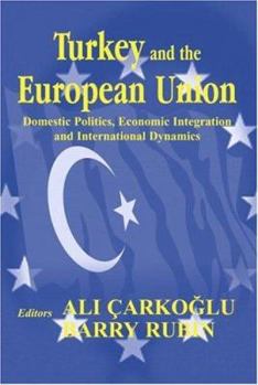 Paperback Turkey and the European Union: Domestic Politics, Economic Integration and International Dynamics Book