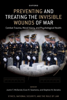 Hardcover Preventing and Treating the Invisible Wounds of War: Combat Trauma, Moral Injury, and Psychological Health Book