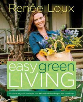 Paperback Easy Green Living: The Ultimate Guide to Simple, Eco-Friendly Choices for You and Your Home Book