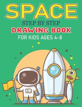 Paperback Space Step by Step Drawing Book for Kids Ages 4-8: Explore, Fun with Learn... How To Draw Planets, Stars, Astronauts, Space Ships and More! (Activity Book