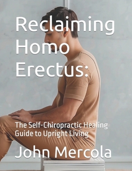 Paperback Reclaiming Homo Erectus: The Self-Chiropractic Healing Guide to Upright Living Book