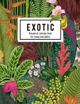 Exotic: Botanical Coloring Book for Young and Adults