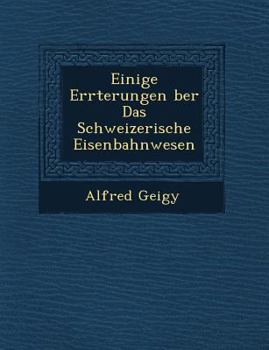 Paperback Einige Er Rterungen Ber Das Schweizerische Eisenbahnwesen [German] Book