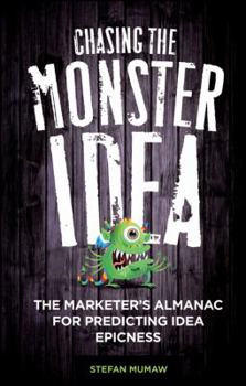 Hardcover Chasing the Monster Idea: The Marketer's Almanac Book
