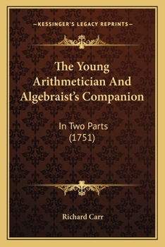 Paperback The Young Arithmetician And Algebraist's Companion: In Two Parts (1751) Book