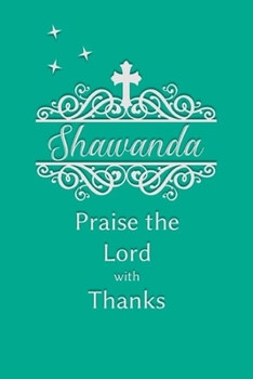Shawanda Praise the Lord with Thanks: Personalized Gratitude Journal for Women of Faith