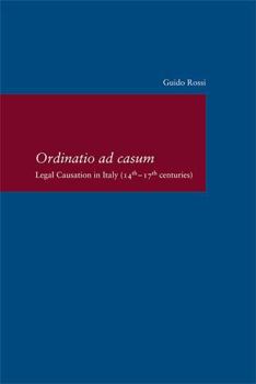 Paperback Ordinatio AD Casum: Legal Causation in Italy (14th-17th Centuries) Book