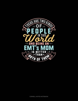 Paperback There Are Two Kinds Of People In This World And Being An EMT's Mom Is Better Than Both Of Them: Cornell Notes Notebook Book