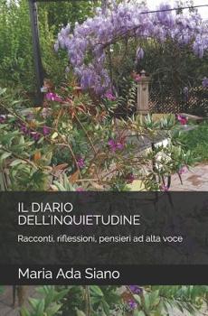 Il Diario Dell'inquietudine: Racconti, Riflessioni, Pensieri Ad Alta Voce