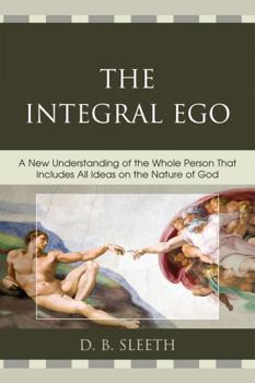 Paperback Integral Ego: A New Understanding of the Whole Person That Includes All Ideas on the Nature of God Book