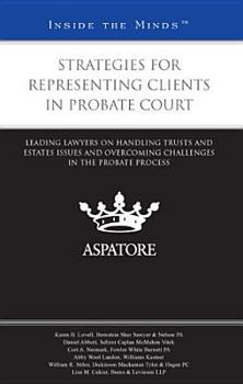 Paperback Strategies for Representing Clients in Probate Court: Leading Lawyers on Handling Trusts and Estates Issues and Overcoming Challenges in the Probate P Book