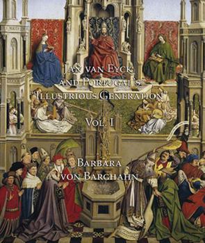 Hardcover Jan Van Eyck and Portugal's 'Illustrious Generation': Volume I: Text Book