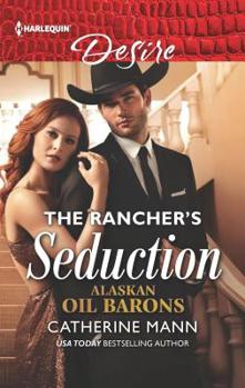 The Rancher's Seduction - Book #6 of the Alaskan Oil Barons