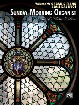 Paperback Sunday Morning Organist, Vol 9: Organ & Piano Classical Duos (Alfred's Classic Editions, Vol 9) Book