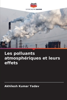 Les polluants atmosphériques et leurs effets (French Edition)