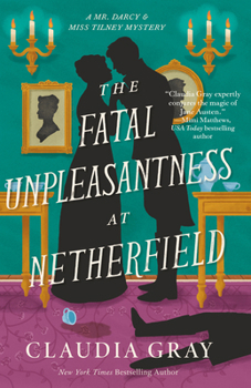 The Fatal Unpleasantness at Netherfield: A Novel (MR. DARCY & MISS TILNEY MYSTERY)