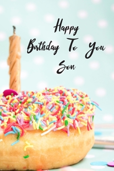 Happy Birthday To You Son: Donut Cake Candle Cute Notebook Wide Ruled Lined Journal 6x9 Inch ( Legal ruled ) Family Anniversary Party Gift Idea Holidays Mom Dad or Kids