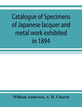 Paperback Catalogue of specimens of Japanese lacquer and metal work exhibited in 1894 Book