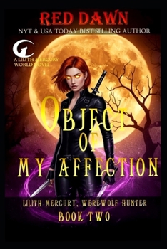 Object of My Affection - Book #2 of the Lilith Mercury Werewolf Hunter