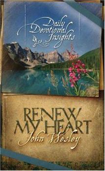 Paperback Renew My Heart: Daily Devotional Insights from John Wesley Book