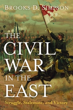 Paperback The Civil War in the East: Struggle, Stalemate, and Victory Book