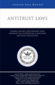 Antitrust Laws: Leading Lawyers Offer Winning Legal Strategies for Interpreting & Analyzing Antitrust Regula (Inside the Minds)