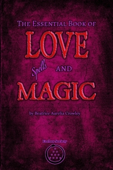 The Essential Book of Love Spells and Magic
