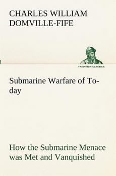 Paperback Submarine Warfare of To-day How the Submarine Menace was Met and Vanquished, With Descriptions of the Inventions and Devices Used, Fast Boats, Mystery Book