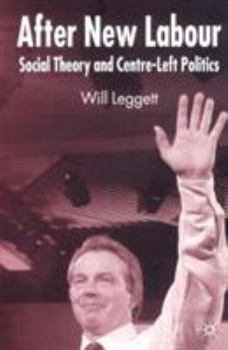 Paperback After New Labour: Social Theory and Centre-Left Politics Book