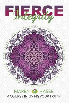 Paperback Fierce Integrity: A Course in Living Your Truth Book