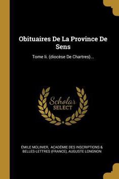 Paperback Obituaires De La Province De Sens: Tome Ii. (diocèse De Chartres)... [French] Book