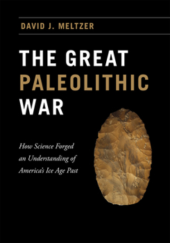 Hardcover The Great Paleolithic War: How Science Forged an Understanding of America's Ice Age Past Book