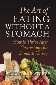 Paperback The Art Of Eating Without A Stomach: How To Thrive After Gastrectomy For Stomach Cancer Book