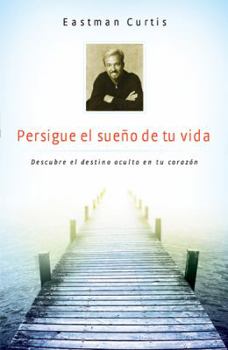 Paperback Persigue el Sueno de Tu Vida: Descubre el Destino Oculto en Tu Corazon [Spanish] Book