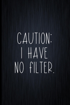 Caution: I Have No Filter: Coworker Notebook, Sarcastic Humor, Funny Gag Gift Work, Boss, Colleague, Employee, HR, Office Journal