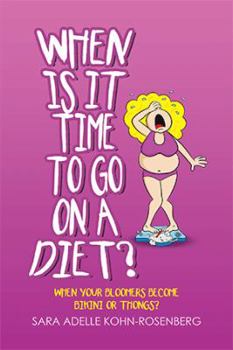 Paperback When Is It Time to Go on a Diet?: When Your Bloomers Become Bikini or Thongs? Book