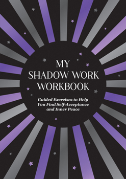 Paperback My Shadow Work Workbook: Guided Exercises to Help You Find Self-Acceptance and Inner Peace Book
